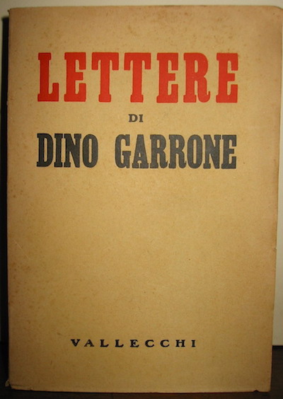 Dino Garrone Lettere. Raccolte a cura di Berto Ricci e Romano Bilenchi 1938 Firenze Vallecchi